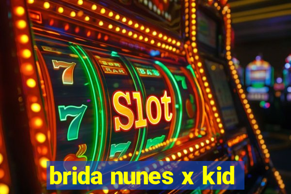 brida nunes x kid